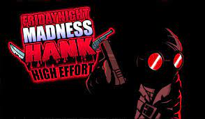 Friday Night Madness vs Hank High Effort v2