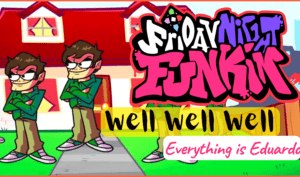 FNF vs Well Well Well Everything is Eduardo