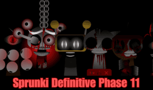 Sprunki Definitive Phase 11