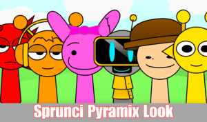 Sprunki Sprunci Pyramix Look