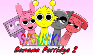 Sprunki Banana Porridge 2